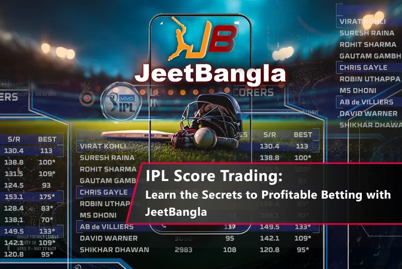 IPL Score Trading: Learn the Secrets to Profitable Betting with JeetBangla IPL Score Trading: Learn the Secrets to Profitable Betting with JeetBangla